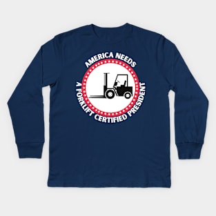 AMERICA NEEDS A FORKLIFT CERTIFIED PRESIDENT Kids Long Sleeve T-Shirt